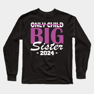 only child big sister 2024 Long Sleeve T-Shirt